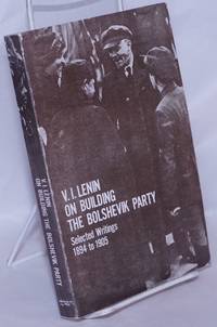 V.I. Lenin on Building the Bolshevik Party: Selected Writings, 1894 to 1905 by Lenin, V.I - 1976