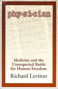 Physician : Medicine and the Unsuspected Battle for Human Freedom