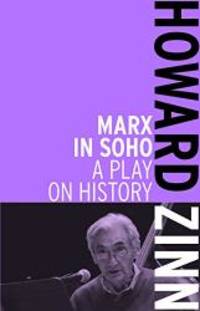 Marx in Soho: A Play on History by Howard Zinn - 2014-07-04