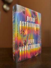 Dead Astronauts: A Novel (Borne, 2) ~ SIGNED, LINED, DATED & LOCATED