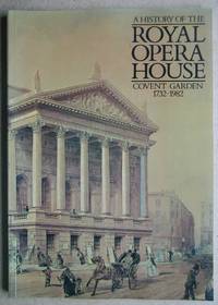 A History of the Royal Opera House Covent Garden 1732-1982.