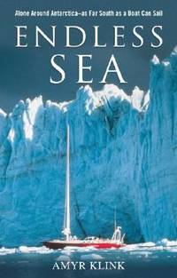 Endless Sea: Alone Around Antarctica--As Far South as a Boat Can Sail