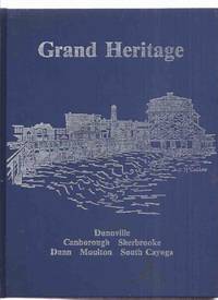 Grand Heritage:  A History of Dunnville, and the Township of Canborough, Dunn, Moulton, Sherbrooke and South Cayuga ( Ontario Local History )( Grand River area) by MacDonald, Cheryl (ed.) / Dunnville District Heritage Association - 1992