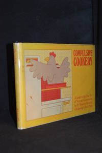 Compulsive Cookery; A Guide to the Fine Art of Neurotic Gastronomy