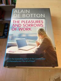 The Pleasures and Sorrows of Work by Alain de Botton - 2009