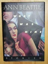 WHAT WAS MINE: Stories by Ann Beattie - First Edition 1st Printing - 1991 - from Joe Staats, Bookseller (SKU: 4982)