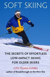 Soft Skiing: The Secrets of Effortless, Low-Impact Skiing for Older Skiers