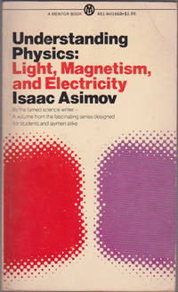 Understanding Physics: Volume 2: Light, Magnetism, and Electricity by Isaac Asimov - April 1970