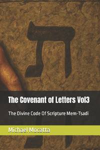 the Covenant of Letters Vol3:: The Divine Code Of Scripture Mem-Tsadi