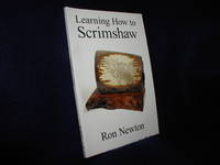 Learning How to Scrimshaw by Newton, Ron - 2006