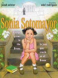 Sonia Sotomayor : A Judge Grows in the Bronx/la Juez Que Creci? en el Bronx