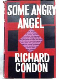 Some Angry Angel by Richard Condon - 1961