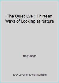 The Quiet Eye : Thirteen Ways of Looking at Nature