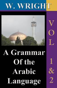 A Grammar of The Arabic Language (Wright's Grammar). Vol-1 & Vol-2 Combined together (Third...