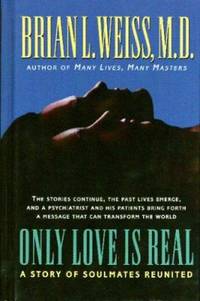 Only Love Is Real : A Story of Soulmates Reunited by Brian Weiss - 1996