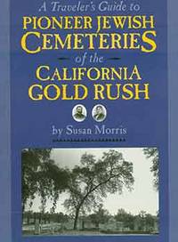 A Traveler’s Guide to Pioneer Jewish Cemeteries of the California Gold Rush.