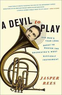 A Devil to Play : One Man's Year-Long Quest to Master the Orchestra's Most Difficult Instrument