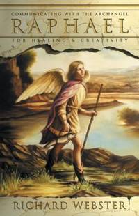 Raphael: Communicating with the Archangel for Healing & Creativity (Angels Series (3))