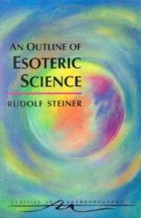 An Outline of Esoteric Science: (CW 13) (Classics in Anthroposophy) by Rudolf Steiner - 1997-09-06