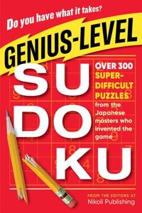 Genius-Level Sudoku : Over 300 Super-Difficult Puzzles from the Japanese Masters Who Invented the...