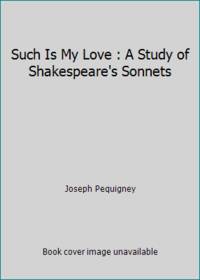 Such Is My Love : A Study of Shakespeare's Sonnets