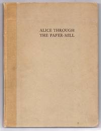 Alice Through the Paper-Mill by Arthur WRAGG - Hardcover - Originally printed for private circulation and not for sale - 1940 - from Attic Books (SKU: 105545)