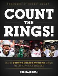 Count the Rings! : Inside Boston&#039;s Wicked Awesome Reign as the City of Champions by B. O. B. HALLORAN - 2017