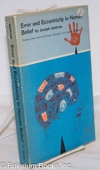 image of Error and Eccentricity in Human Belief (formerly titled: Wish and Wisdom, Episode in the Vagaries of Belief)