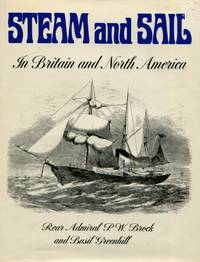 image of Steam and Sail: In Britain and North America, 80 Photographs mainly from the National Maritime Museum depicting British and North American Naval, Merchant and Special Purpose vessels of the period opt transition from sail to steam