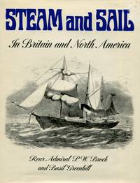 Steam and Sail: In Britain and North America, 80 Photographs mainly from the National Maritime Museum depicting British and North American Naval, Merchant and Special Purpose vessels of the period opt transition from sail to steam