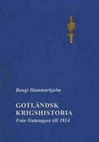 Gotländsk krigshistoria Från gutasagan till 1814