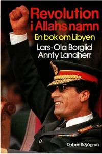Revolution i Allahs namn. En bok om Libyen.
