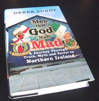 Men That God Made Mad: A Journey Through Truth, Myth and Terror in Northern Ireland