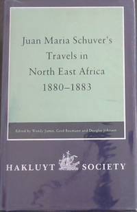 Juan Maria Schuver's Travels in North East Africa, 1880-1883.