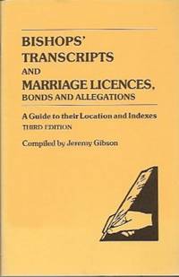 Bishops' Transcripts and Marriage Licences, Bonds and Allegations: A Guide  to their Location...