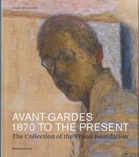 Avant-gardes 1870 to the present. The Collection of the Triton Foundation