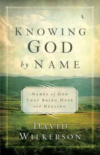 Knowing God by Name : Names of God That Bring Hope and Healing