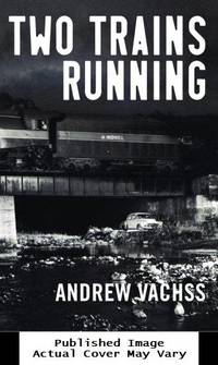 Two Trains Running: A Novel de Vachss, Andrew - 2005-06-14 Cover Chipped. See ou