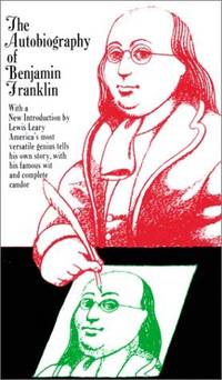 The AUTOBIOGRAPHY OF BENJAMIN FRANKLIN Franklin, Benjamin