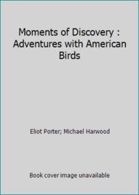 Moments of Discovery : Adventures with American Birds