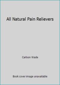 All Natural Pain Relievers by Carlson Wade - 1975