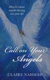 Call on Your Angels: How to Release Angelic Blessings into Your Life by Claire Nahmad - 2014-04-22