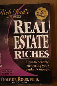 Real Estate Riches  How to Become Rich Using Your Banker&#039;s Money by Roos, Dolf de; Kiyosaki, Robert T. & Robert T. Kiyosaki - 2001