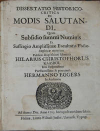 DISSERTATIO HISTORICO-CRITICA DE MODIS SALUTANDI,; quam subsidio summi numinis et suffragio amplissimae facutatis Philosophicae munitus publicae disquisitioni submittit. Una Respondente Praestantissimo & pereximio Hermanno Eggers in auditorio