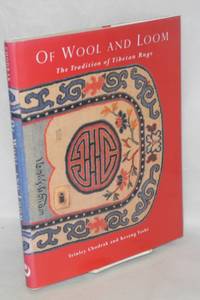 Of wool and loom the tradition of Tibetan rugs. Edited by Kesang G. Tseten by Chodrak, Trinlay and Kesang G. Tashi - 2000