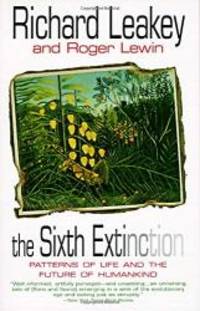 The Sixth Extinction: Patterns of Life and the Future of Humankind by Richard E. Leakey - 1996-09-03