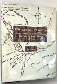 The Custer Tragedy: events Leading Up To and Following The Little Big Horn Campaign of 1876 by Dustin, Fred - 1965