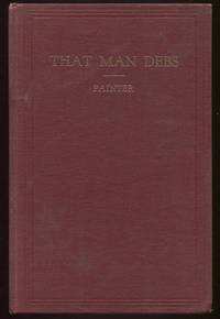 That Man Debs and His Life Work. de Painter, Floy Rurh - 1929.