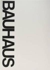 image of Bauhaus: Weimar, Dessau, Berlin, Chicago