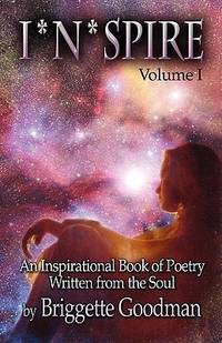 I * N * Spire : An Inspirational Book of Poetry Written from the Soul-Volume I